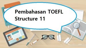 pembahasan toefl structure 11