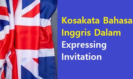 Kosakata Bahasa Inggris Dalam Expressing Invitation