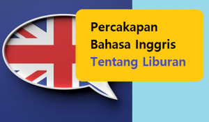 Percakapan Bahasa Inggris Tentang Liburan