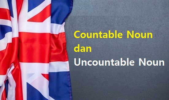 Countable Noun dan Uncountable Noun