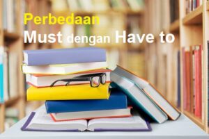 perbedaan must dengan have to