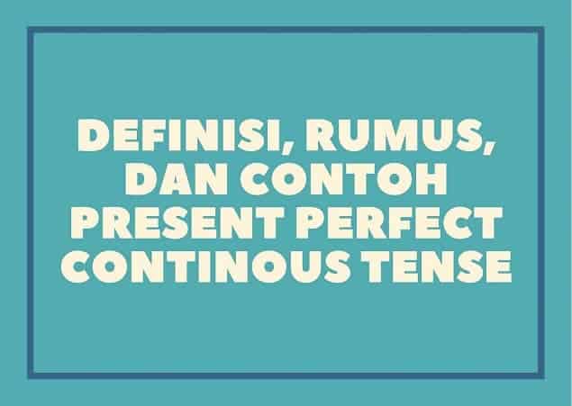 Definisi, Rumus, dan Contoh Present Perfect Continous Tense